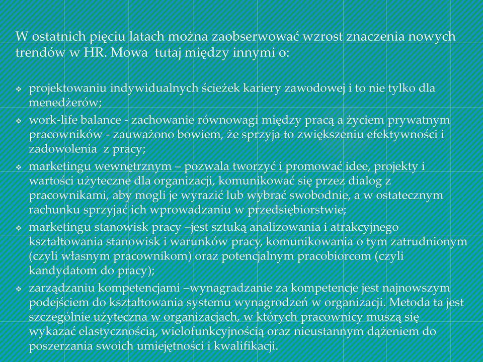 - zauważono bowiem, że sprzyja to zwiększeniu efektywności i zadowolenia z pracy; marketingu wewnętrznym pozwala tworzyć i promować idee, projekty i wartości użyteczne dla organizacji, komunikować