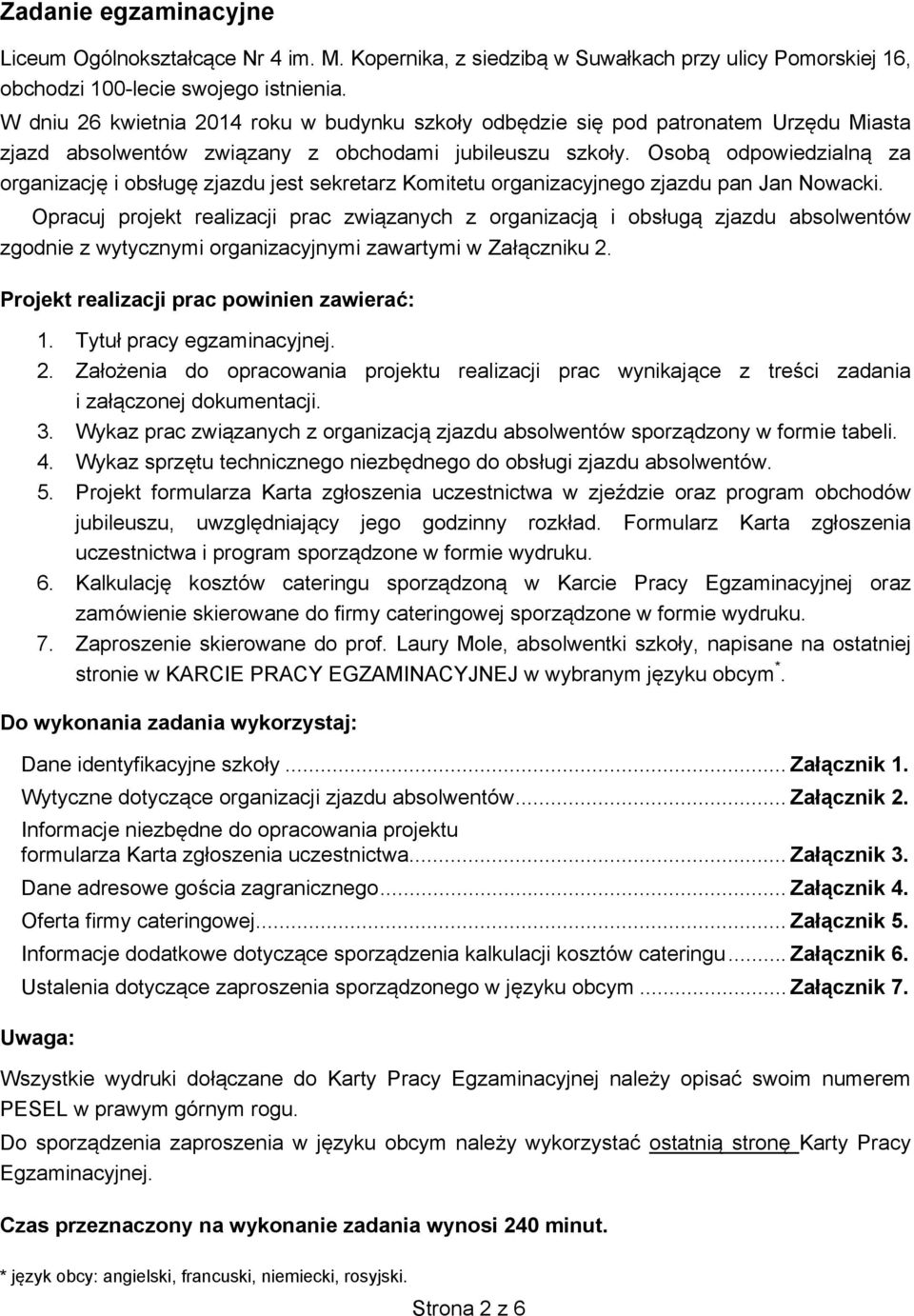 Osobą odpowiedzialną za organizację i obsługę zjazdu jest sekretarz Komitetu organizacyjnego zjazdu pan Jan Nowacki.