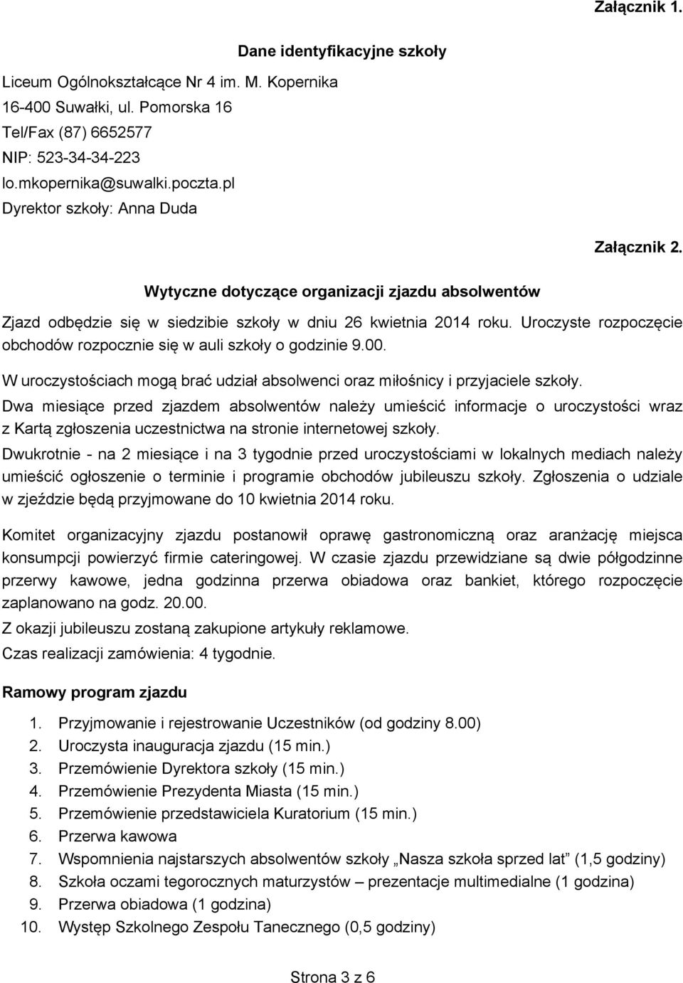 Uroczyste rozpoczęcie obchodów rozpocznie się w auli szkoły o godzinie 9.00. W uroczystościach mogą brać udział absolwenci oraz miłośnicy i przyjaciele szkoły.