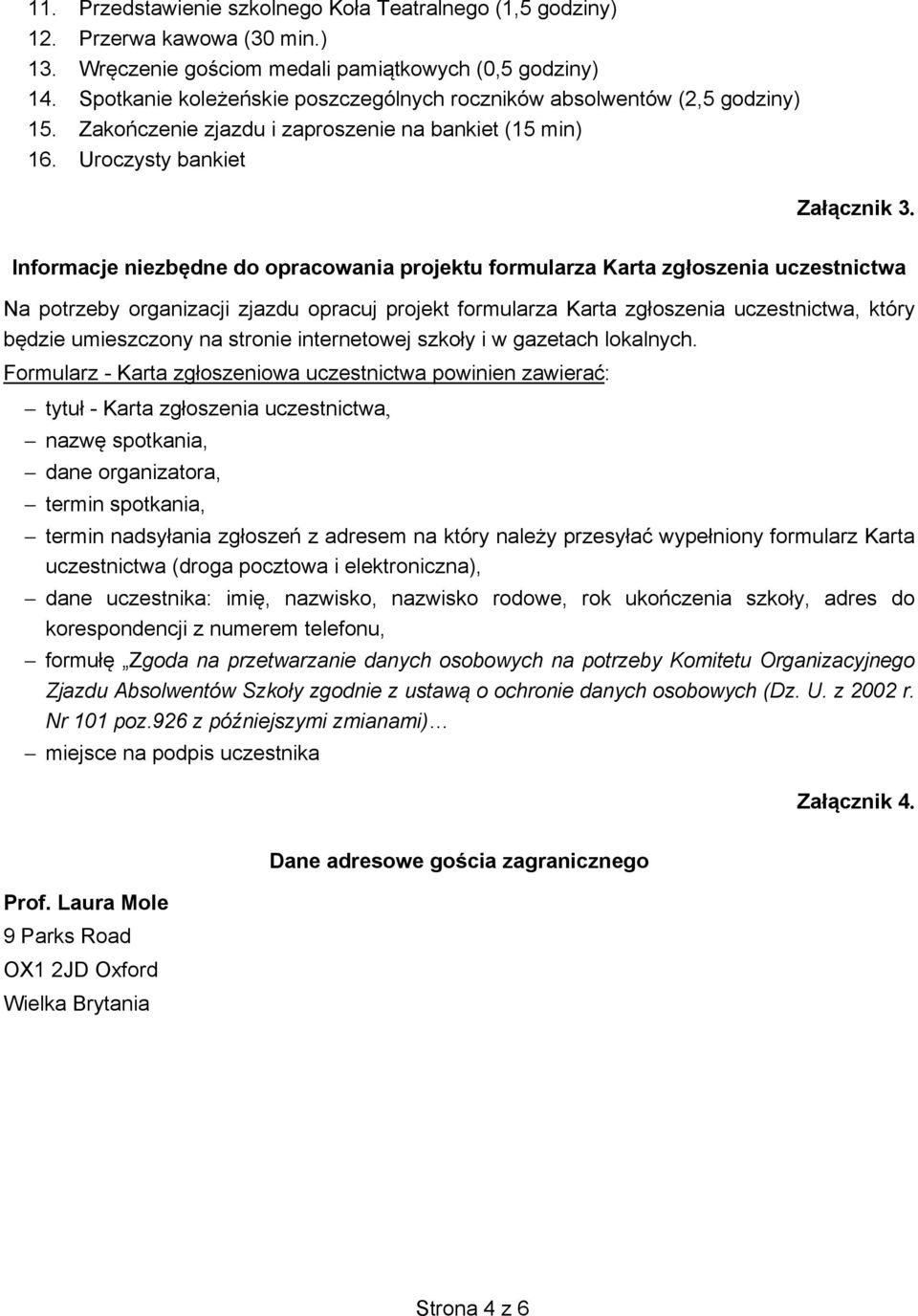 Informacje niezbędne do opracowania projektu formularza Karta zgłoszenia uczestnictwa Na potrzeby organizacji zjazdu opracuj projekt formularza Karta zgłoszenia uczestnictwa, który będzie umieszczony