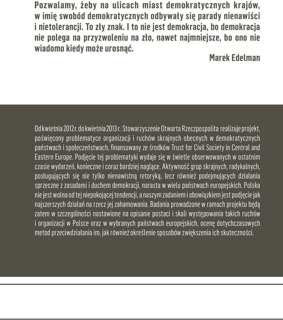 Stowarzyszenie Otwarta Rzeczpospolita realizuje projekt, poświęcony problematyce organizacji i ruchów skrajnych obecnych w demokratycznych państwach i społeczeństwach, finansowany ze środków Trust