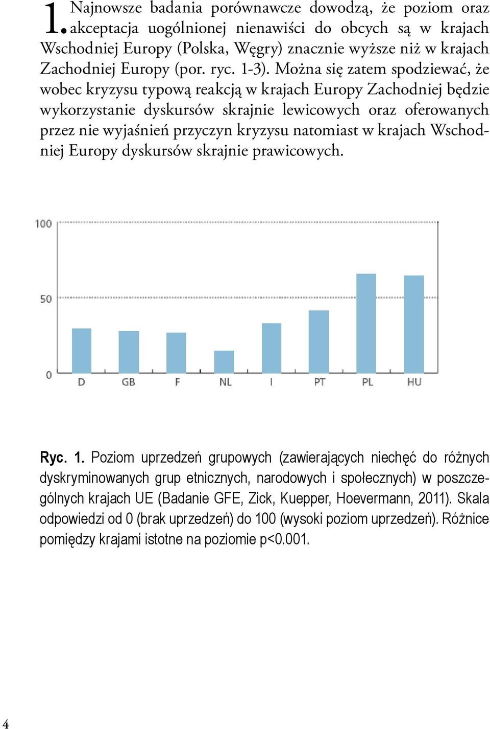 Można się zatem spodziewać, że wobec kryzysu typową reakcją w krajach Europy Zachodniej będzie wykorzystanie dyskursów skrajnie lewicowych oraz oferowanych przez nie wyjaśnień przyczyn kryzysu