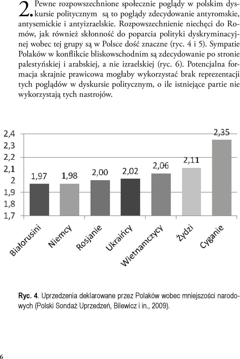 Sympatie Polaków w konflikcie bliskowschodnim są zdecydowanie po stronie palestyńskiej i arabskiej, a nie izraelskiej (ryc. 6).