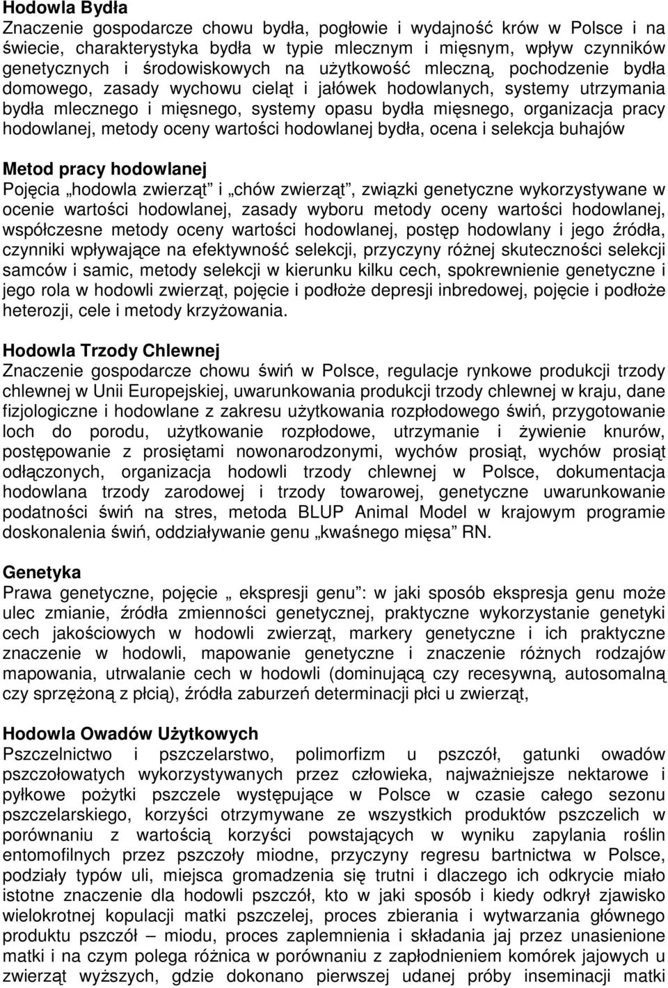 metody oceny wartości hodowlanej bydła, ocena i selekcja buhajów Metod pracy hodowlanej Pojęcia hodowla zwierząt i chów zwierząt, związki genetyczne wykorzystywane w ocenie wartości hodowlanej,