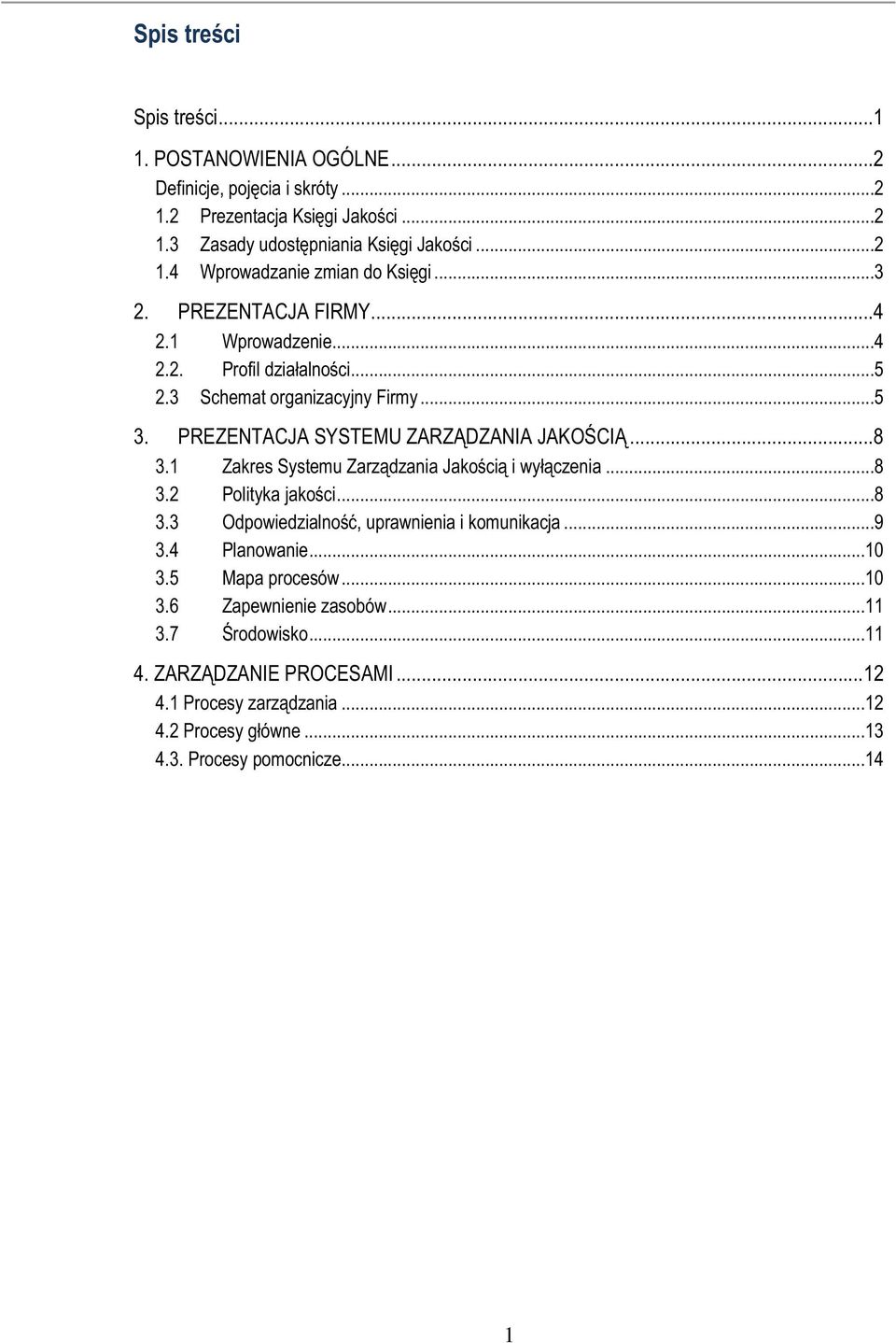 1 Zakres Systemu Zarządzania Jakością i wyłączenia...8 3.2 Polityka jakości...8 3.3 Odpowiedzialność, uprawnienia i komunikacja...9 3.4 Planowanie...10 3.5 Mapa procesów...10 3.6 Zapewnienie zasobów.