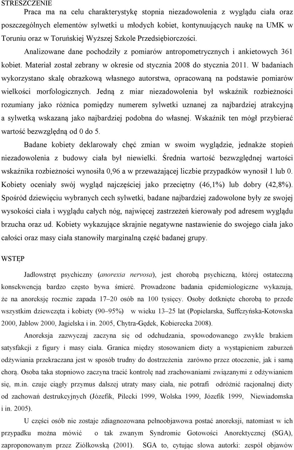 W badaniach wykorzystano skalę obrazkową własnego autorstwa, opracowaną na podstawie pomiarów wielkości morfologicznych.