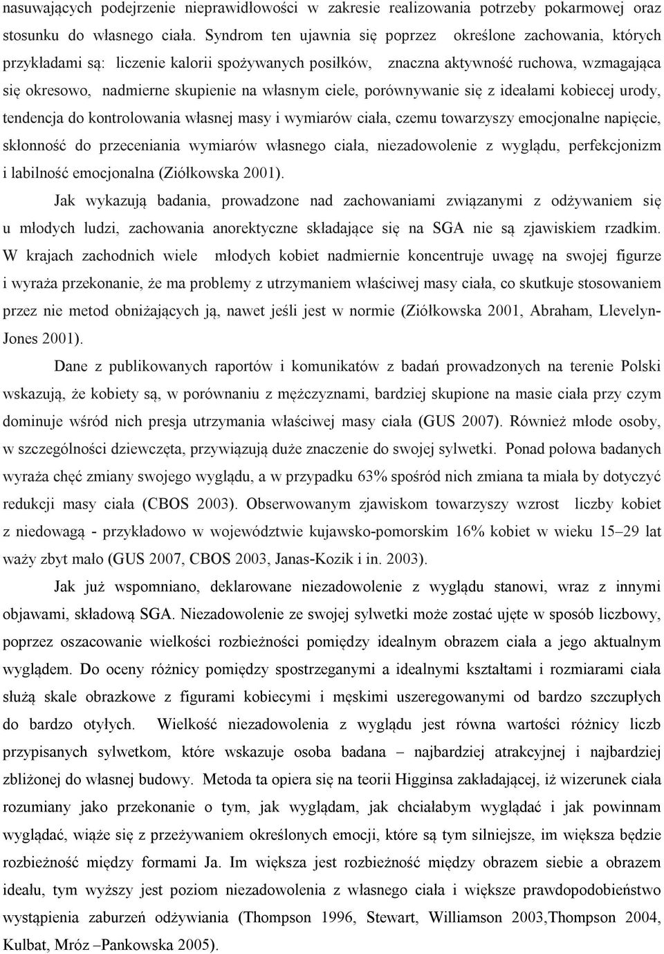 ciele, porównywanie się z ideałami kobiecej urody, tendencja do kontrolowania własnej masy i wymiarów ciała, czemu towarzyszy emocjonalne napięcie, skłonność do przeceniania wymiarów własnego ciała,