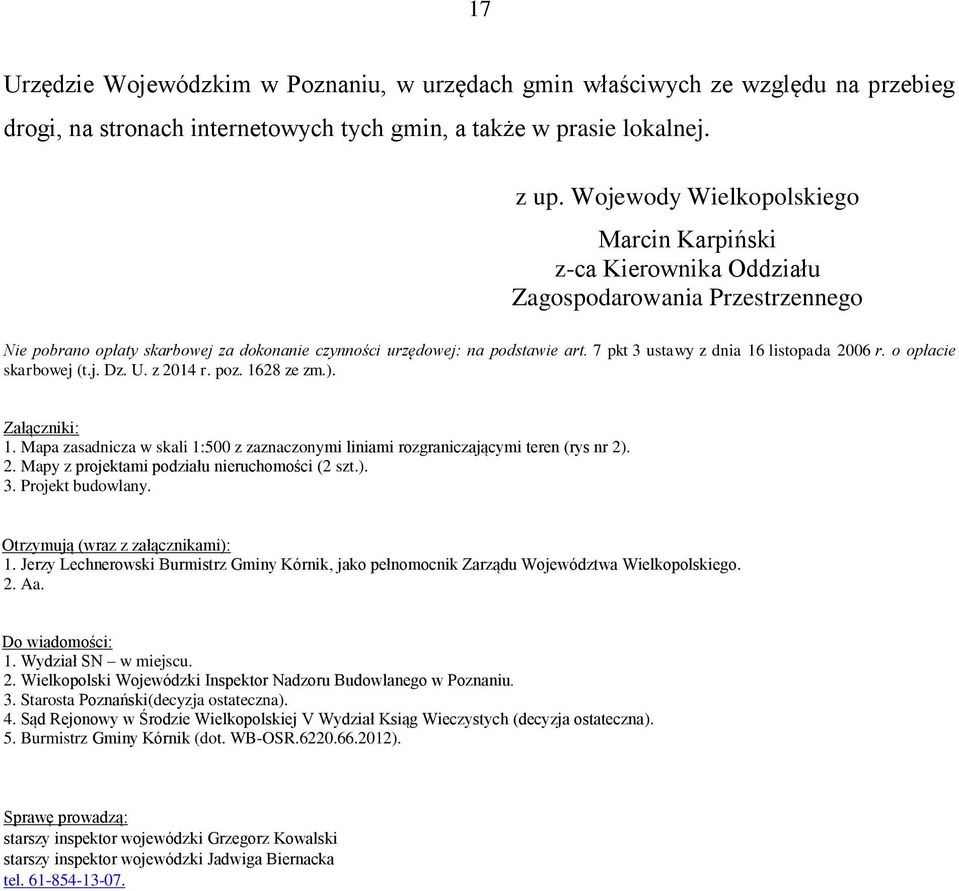 7 pkt 3 ustawy z dnia 16 listopada 2006 r. o opłacie skarbowej (t.j. Dz. U. z 2014 r. poz. 1628 ze zm.). Załączniki: 1.