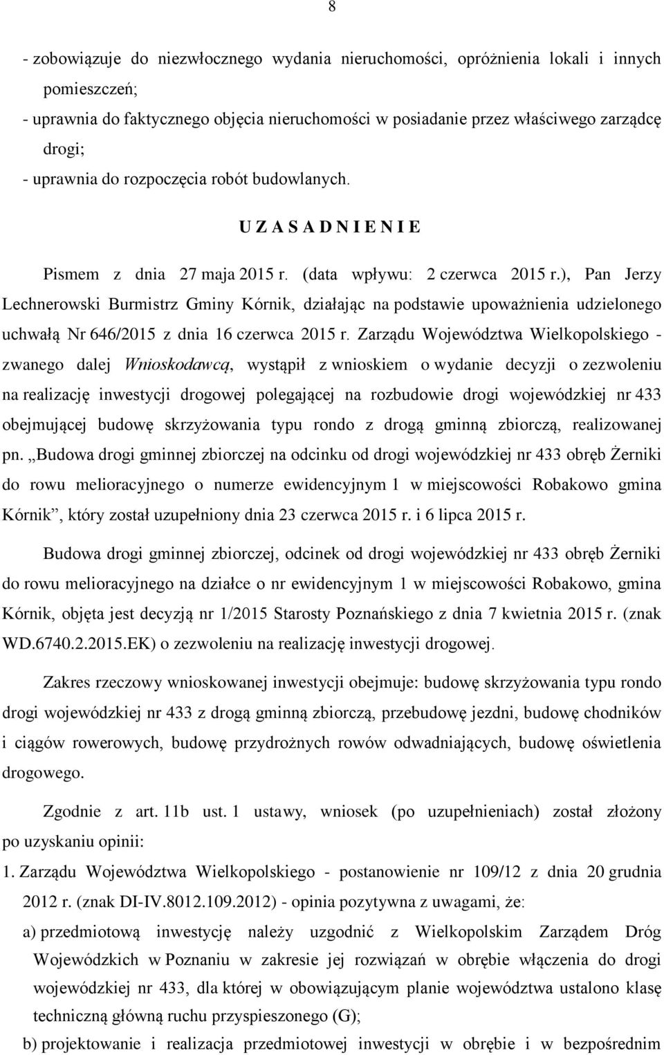 ), Pan Jerzy Lechnerowski Burmistrz Gminy Kórnik, działając na podstawie upoważnienia udzielonego uchwałą Nr 646/2015 z dnia 16 czerwca 2015 r.