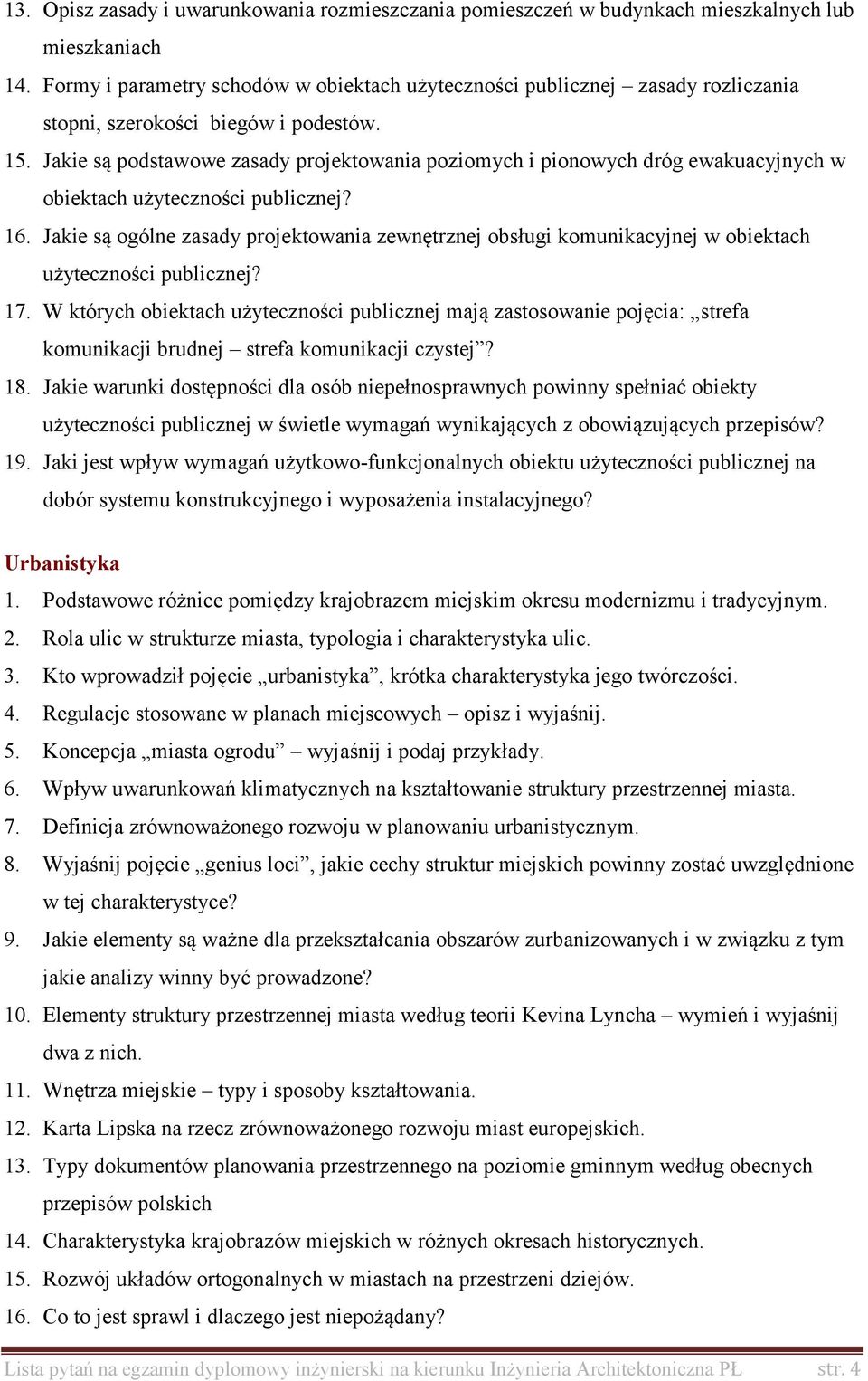 Jakie są podstawowe zasady projektowania poziomych i pionowych dróg ewakuacyjnych w obiektach użyteczności publicznej? 16.