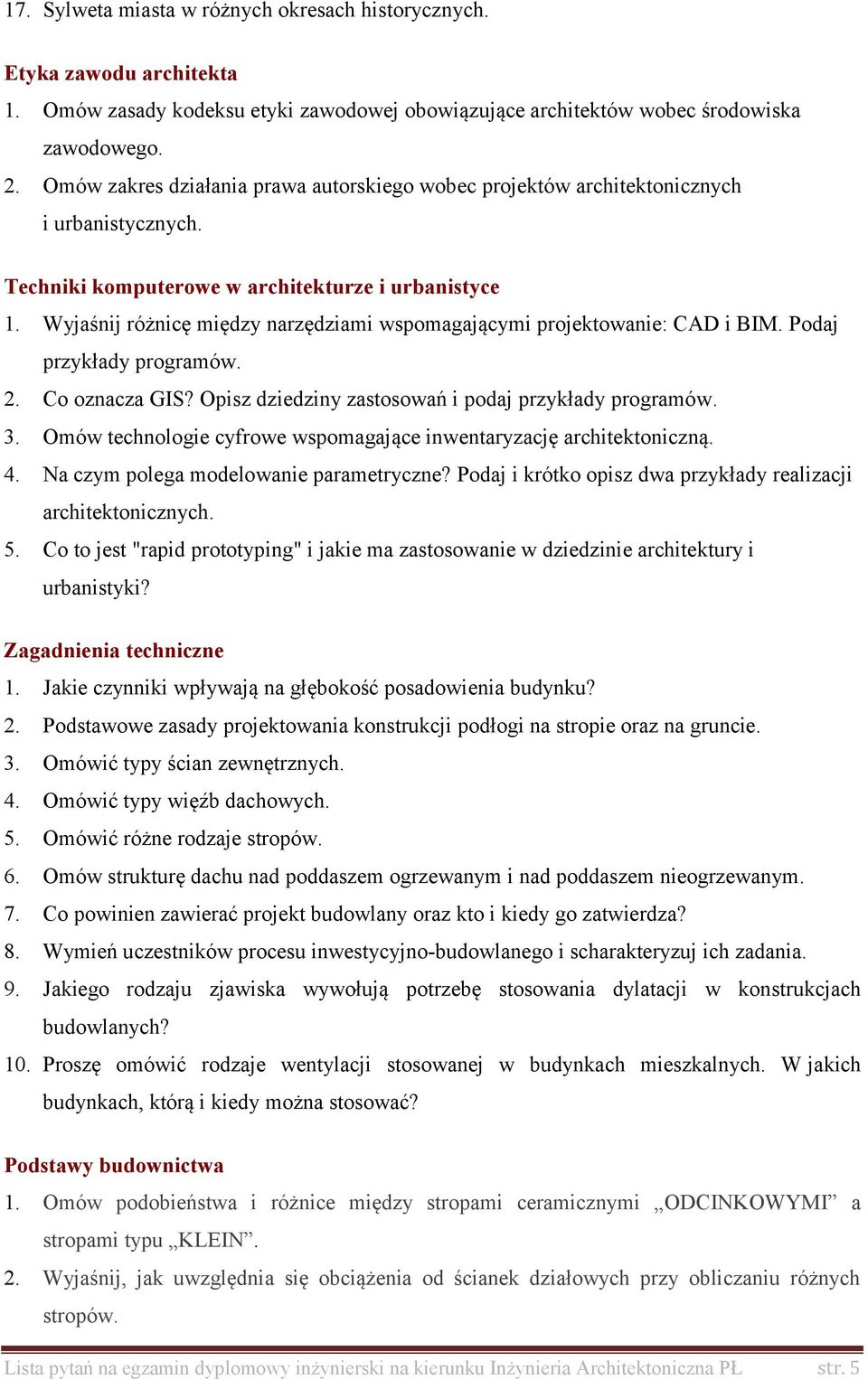 Wyjaśnij różnicę między narzędziami wspomagającymi projektowanie: CAD i BIM. Podaj przykłady programów. 2. Co oznacza GIS? Opisz dziedziny zastosowań i podaj przykłady programów. 3.