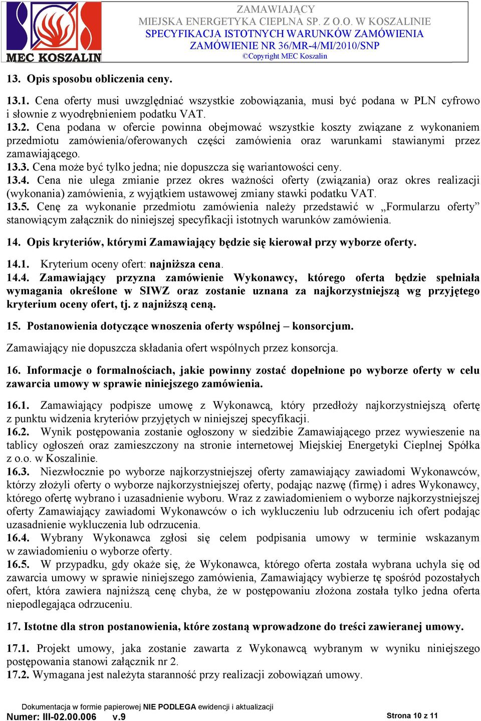 3. Cena moŝe być tylko jedna; nie dopuszcza się wariantowości ceny. 13.4.