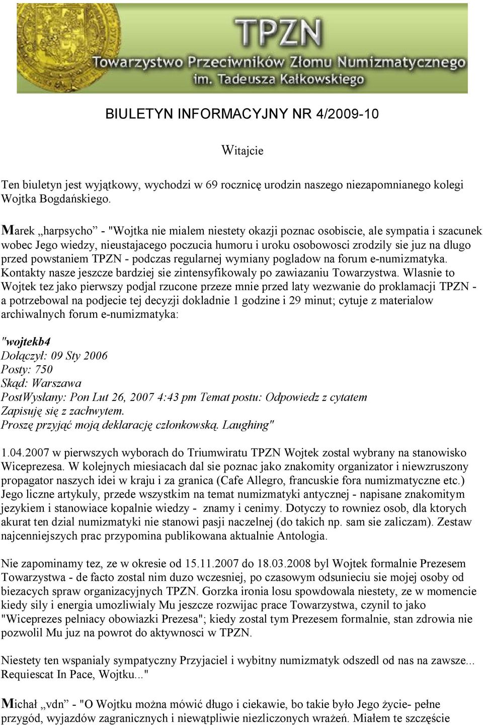 powstaniem TPZN - podczas regularnej wymiany pogladow na forum e-numizmatyka. Kontakty nasze jeszcze bardziej sie zintensyfikowaly po zawiazaniu Towarzystwa.