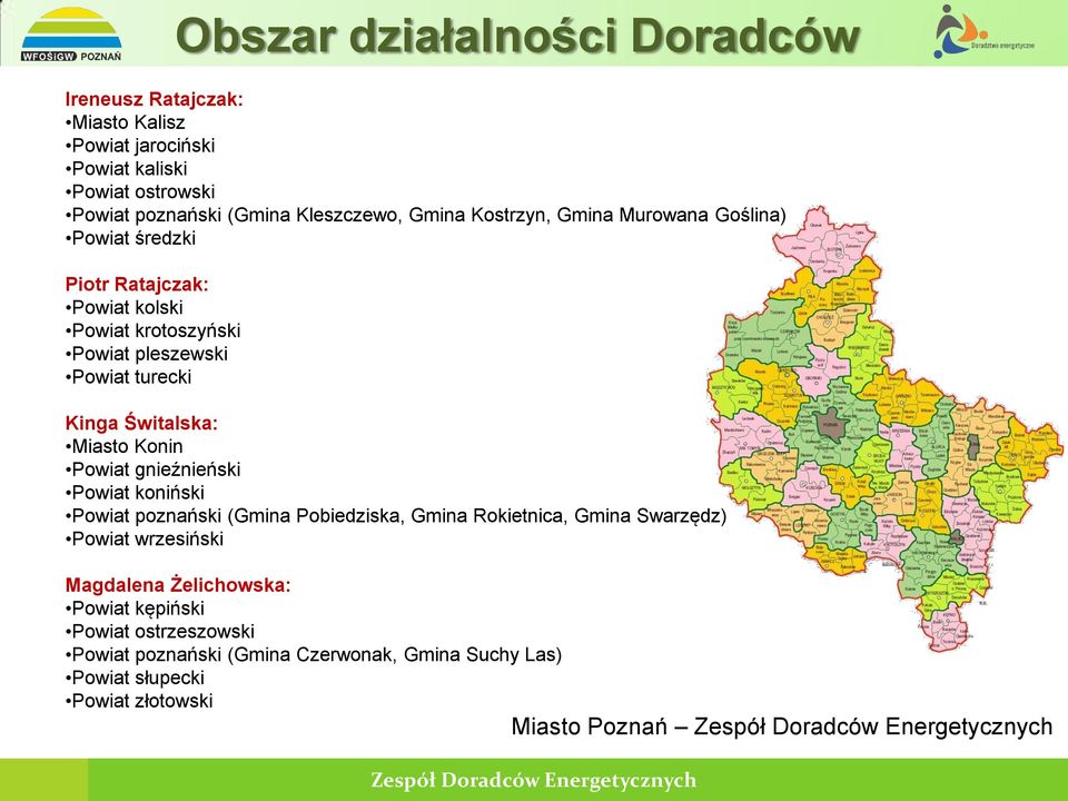 Świtalska: Miasto Konin Powiat gnieźnieński Powiat koniński Powiat poznański (Gmina Pobiedziska, Gmina Rokietnica, Gmina Swarzędz) Powiat wrzesiński