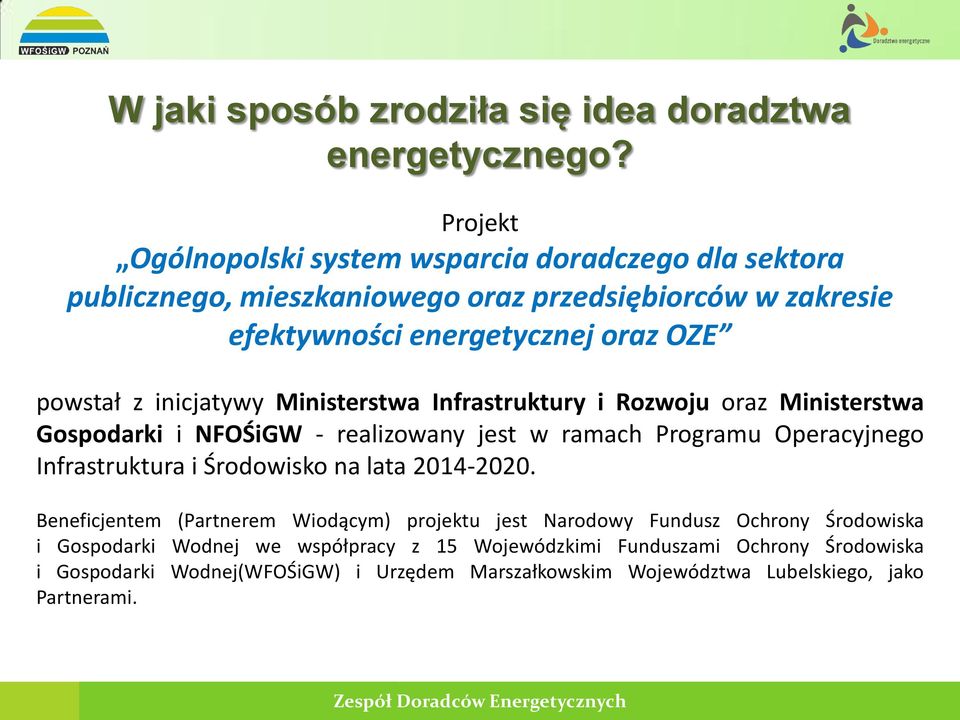 inicjatywy Ministerstwa Infrastruktury i Rozwoju oraz Ministerstwa Gospodarki i NFOŚiGW - realizowany jest w ramach Programu Operacyjnego Infrastruktura i Środowisko