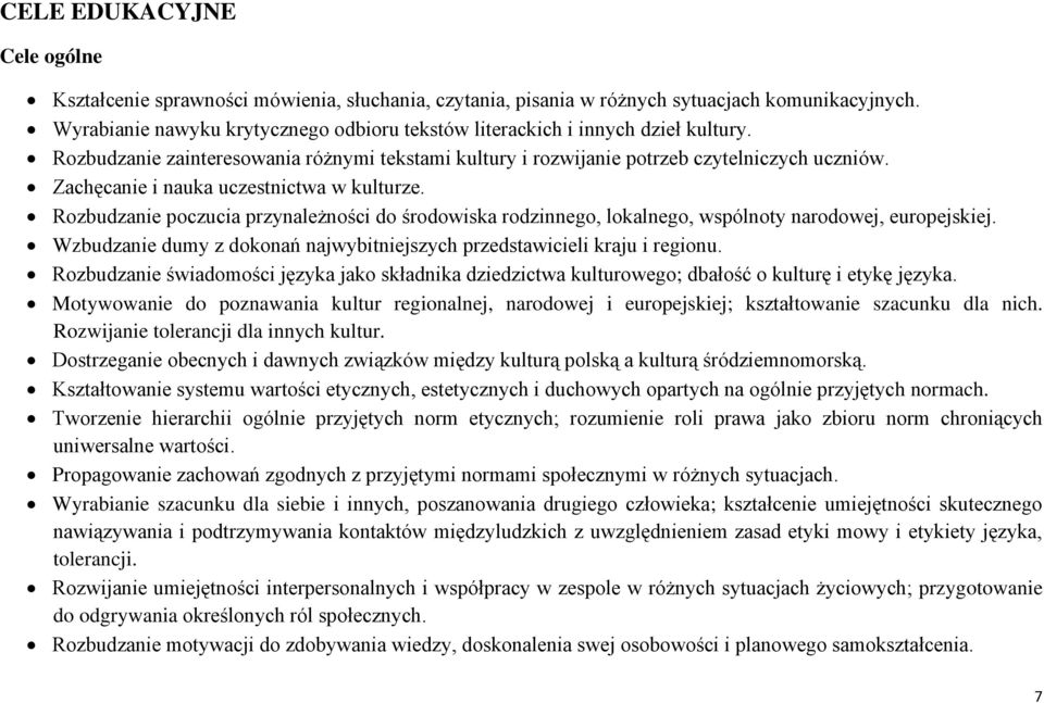 Zachęcanie i nauka uczestnictwa w kulturze. Rozbudzanie poczucia przynależności do środowiska rodzinnego, lokalnego, wspólnoty narodowej, europejskiej.