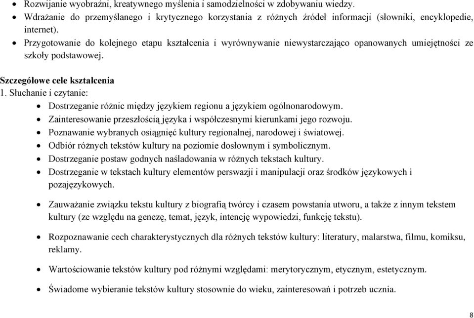 Słuchanie i czytanie: Dostrzeganie różnic między językiem regionu a językiem ogólnonarodowym. Zainteresowanie przeszłością języka i współczesnymi kierunkami jego rozwoju.