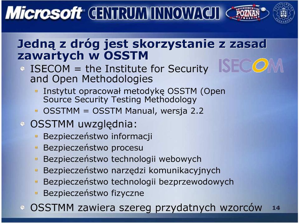 2 OSSTMM uwzględnia: Bezpieczeństwo informacji Bezpieczeństwo procesu Bezpieczeństwo technologii webowych Bezpieczeństwo