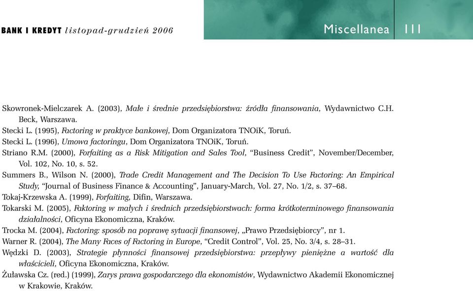 (2000), Forfaiting as a Risk Mitigation and Sales Tool, Business Credit, November/December, Vol. 102, No. 10, s. 52. Summers B., Wilson N.