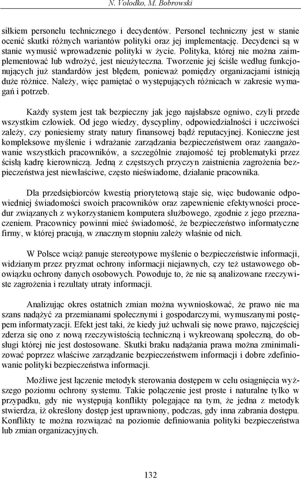 Tworzenie jej ściśle według funkcjonujących już standardów jest błędem, ponieważ pomiędzy organizacjami istnieją duże różnice.