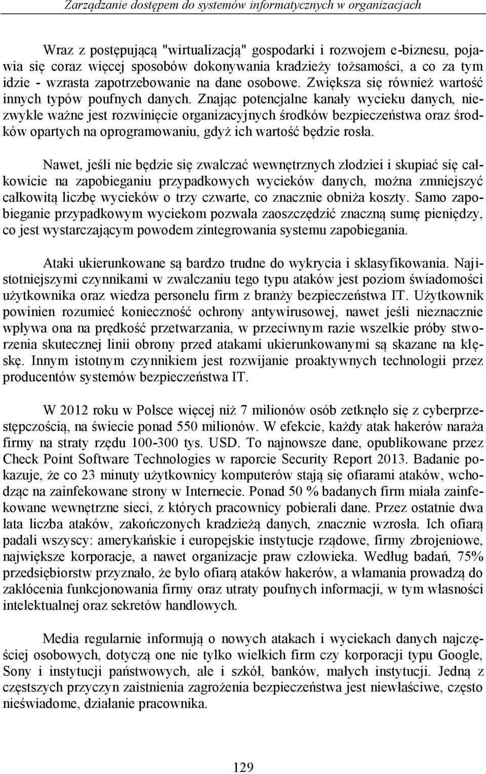 Znając potencjalne kanały wycieku danych, niezwykle ważne jest rozwinięcie organizacyjnych środków bezpieczeństwa oraz środków opartych na oprogramowaniu, gdyż ich wartość będzie rosła.