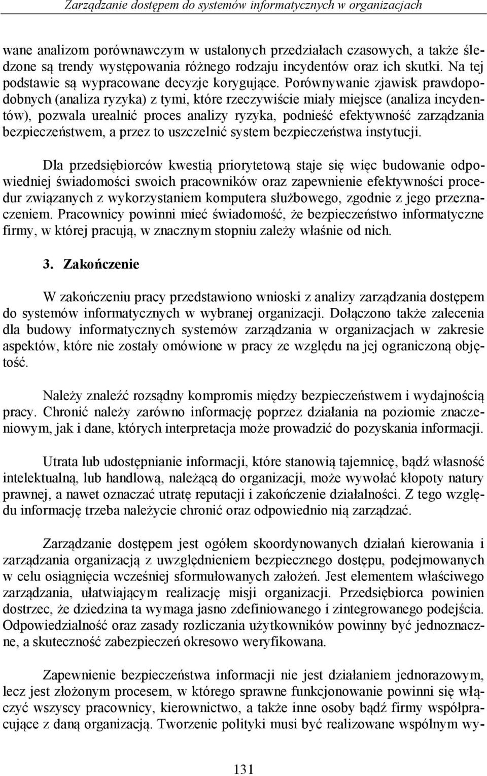 Porównywanie zjawisk prawdopodobnych (analiza ryzyka) z tymi, które rzeczywiście miały miejsce (analiza incydentów), pozwala urealnić proces analizy ryzyka, podnieść efektywność zarządzania