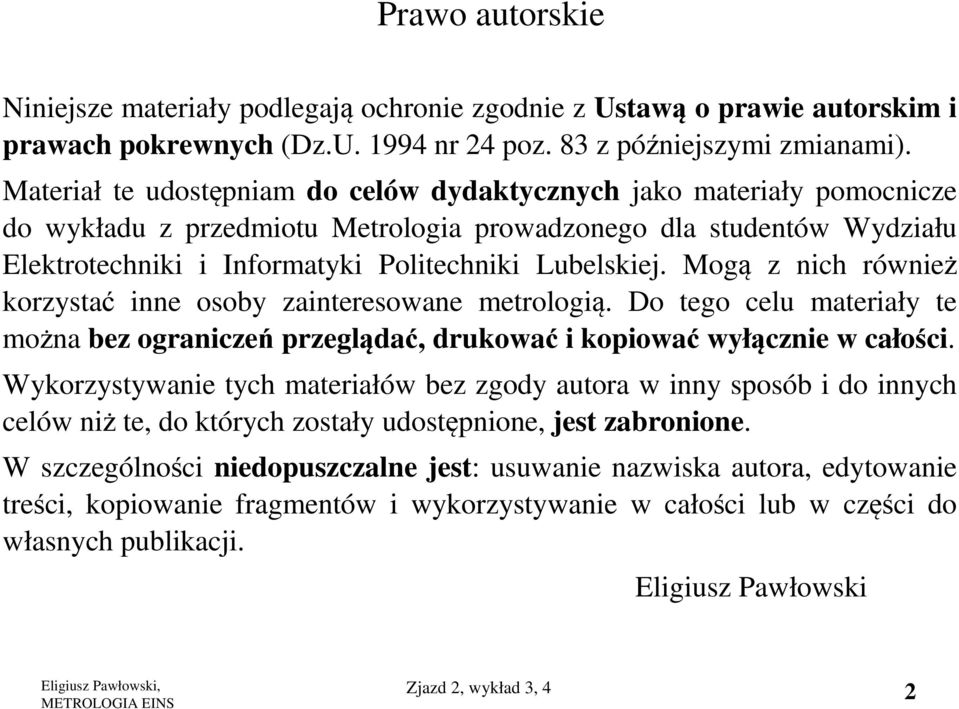 Mogą z nich również korzystać inne osoby zainteresowane metrologią. Do tego celu materiały te można bez ograniczeń przeglądać, drukować i kopiować wyłącznie w całości.