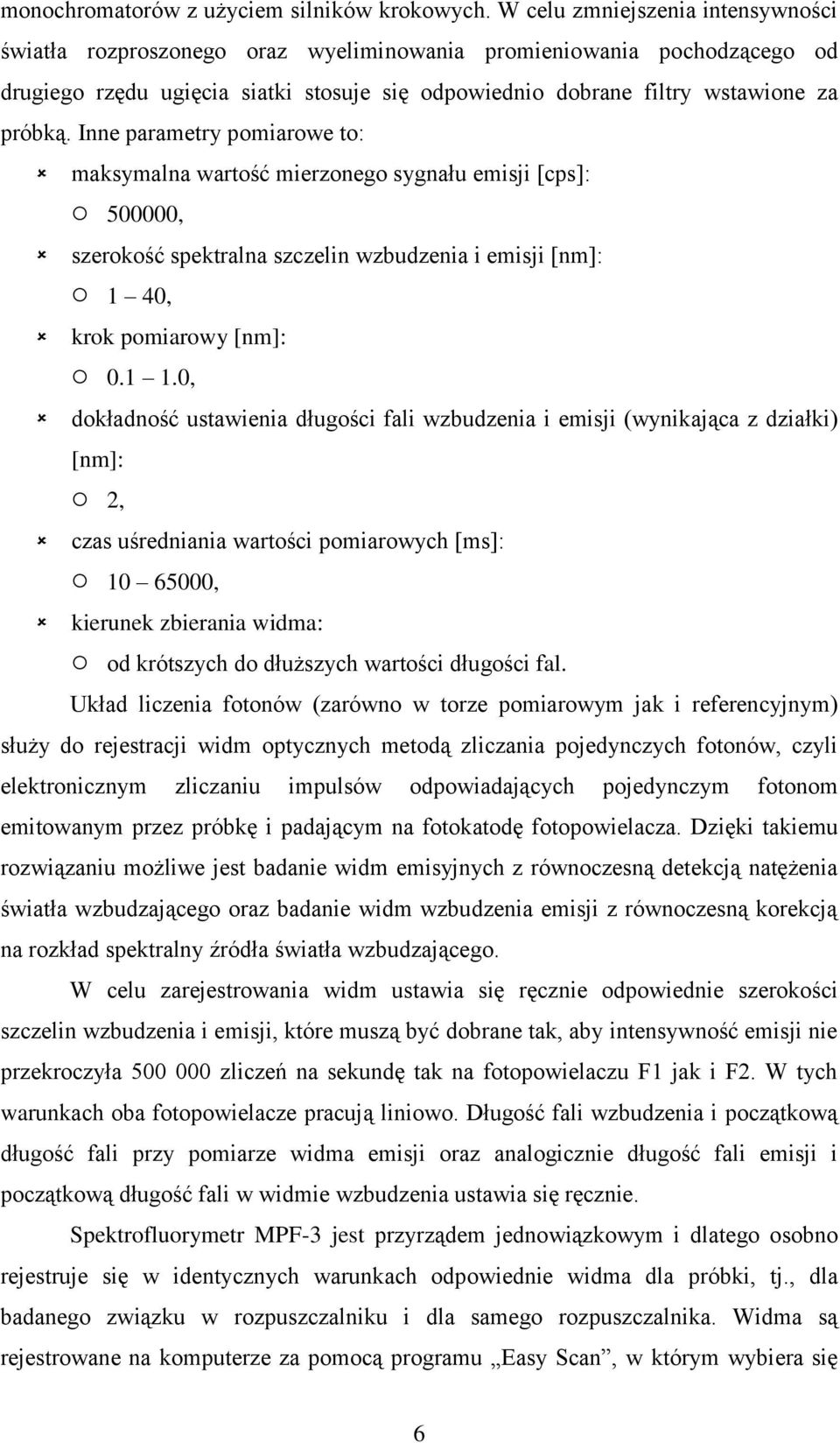 Inne parametry pomiarowe to: maksymalna wartość mierzonego sygnału emisji [cps]: 5, szerokość spektralna szczelin wzbudzenia i emisji [nm]: 1 4, krok pomiarowy [nm]:.1 1.