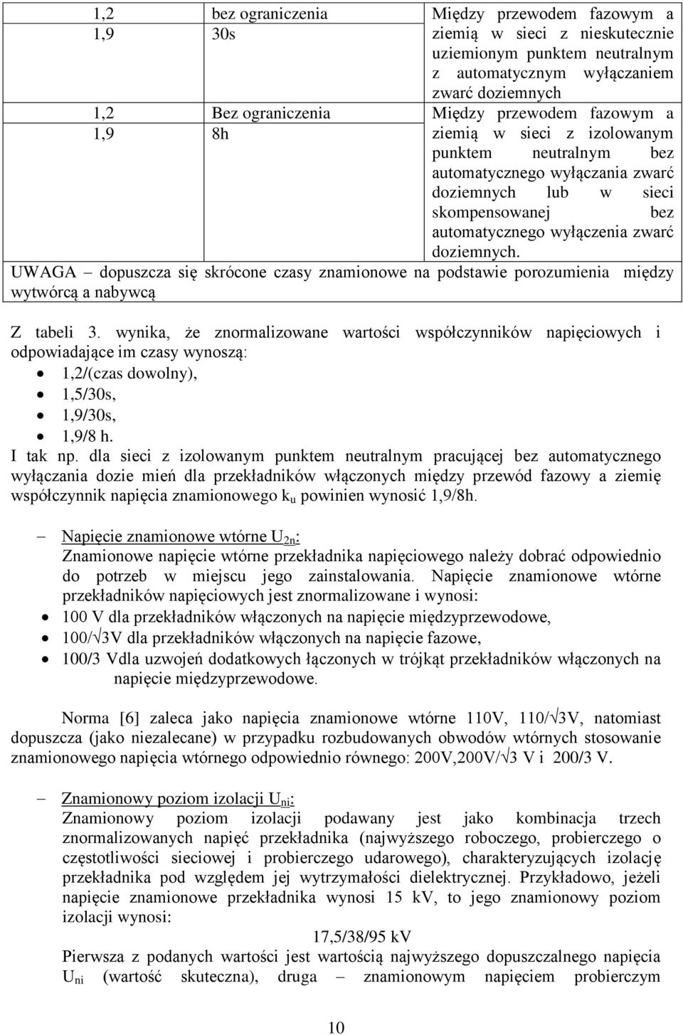 UWAGA dopuszcza się skrócone czasy znamionowe na podstawie porozumienia między wytwórcą a nabywcą Z tabeli 3.