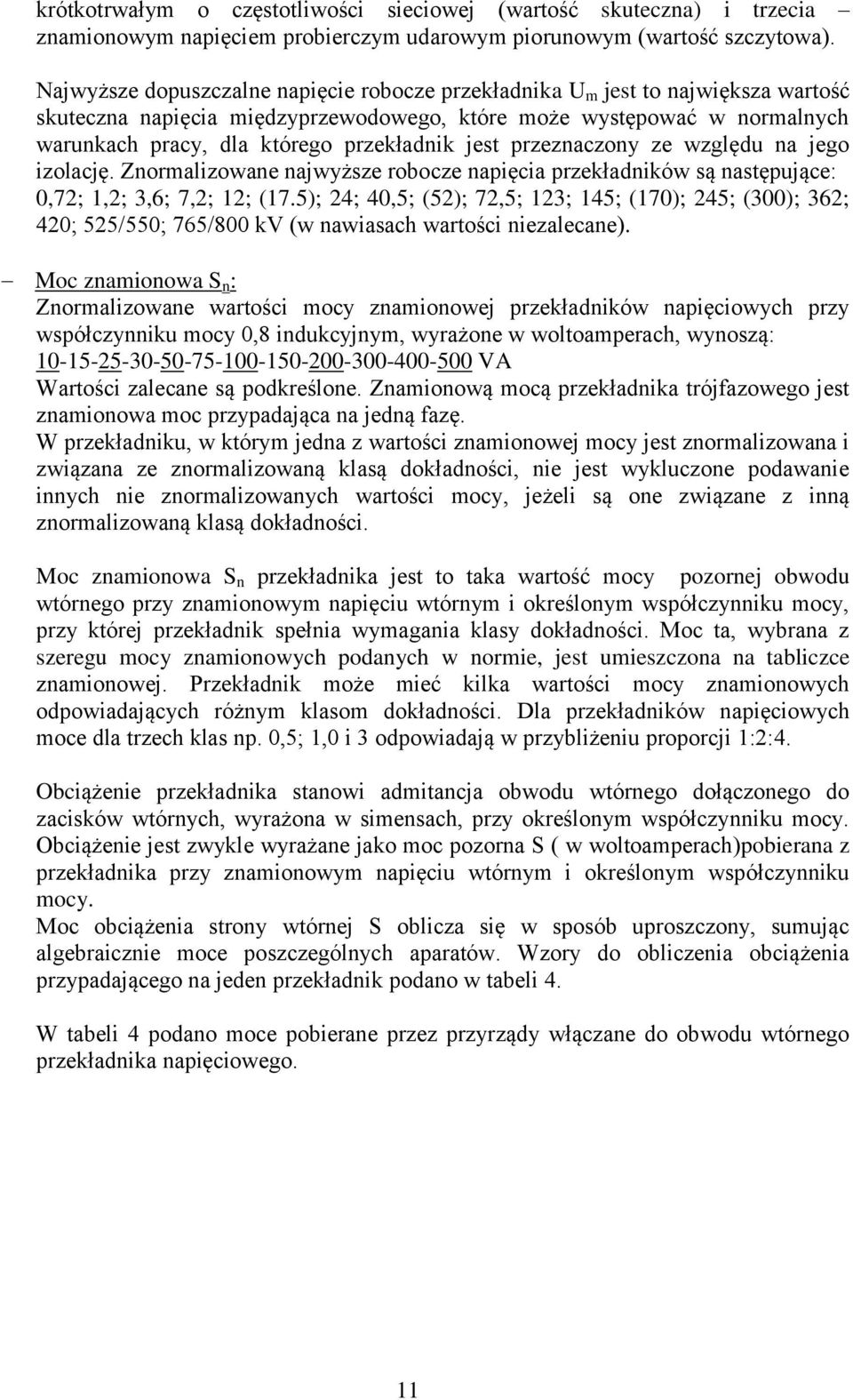 jest przeznaczony ze względu na jego izolację. Znormalizowane najwyższe robocze napięcia przekładników są następujące: 0,72; 1,2; 3,6; 7,2; 12; (17.