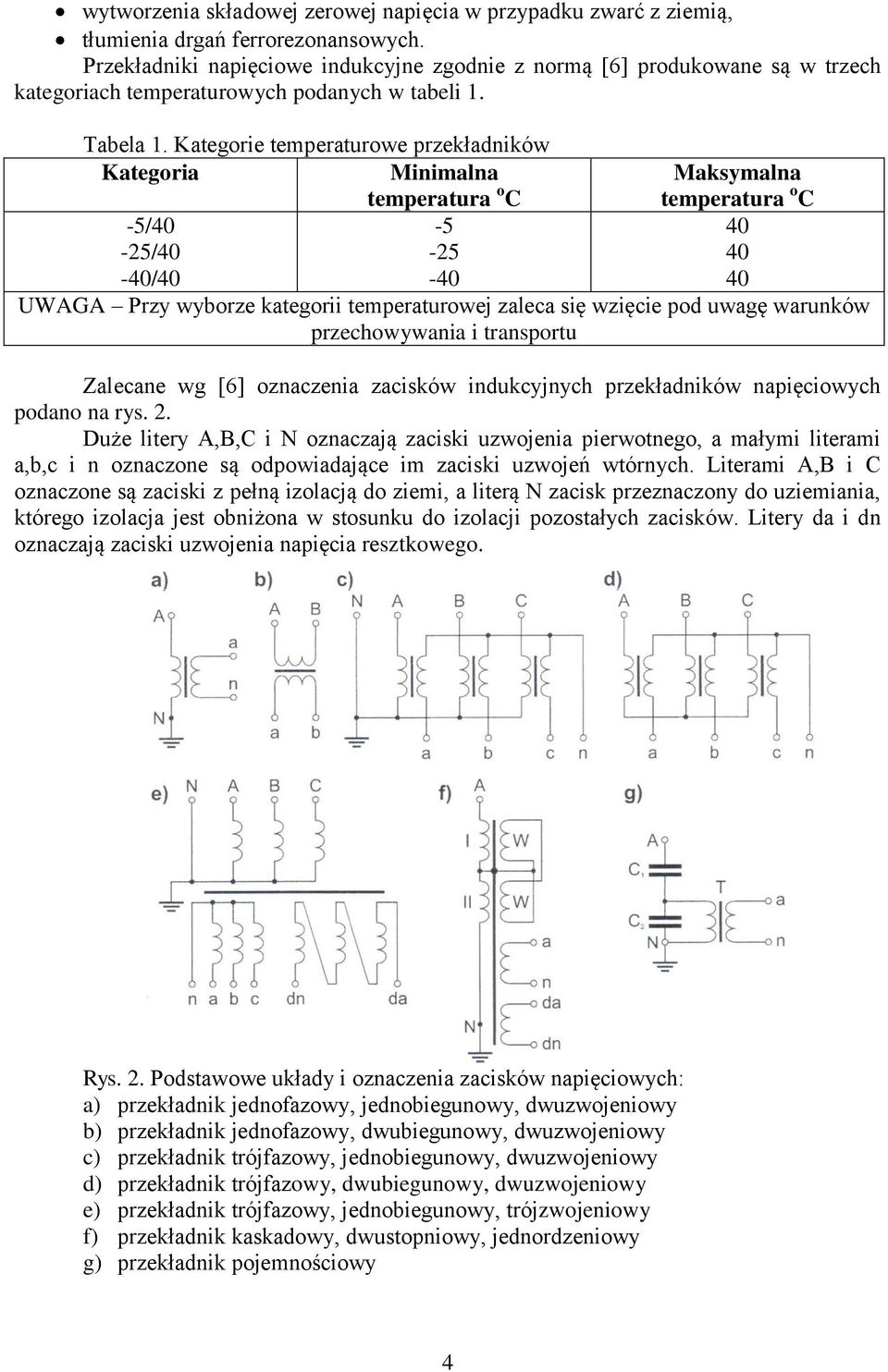 Kategorie temperaturowe przekładników Kategoria Minimalna temperatura o C -5/40-5 -25/40-25 -40/40-40 Maksymalna temperatura o C 40 40 40 UWAGA Przy wyborze kategorii temperaturowej zaleca się