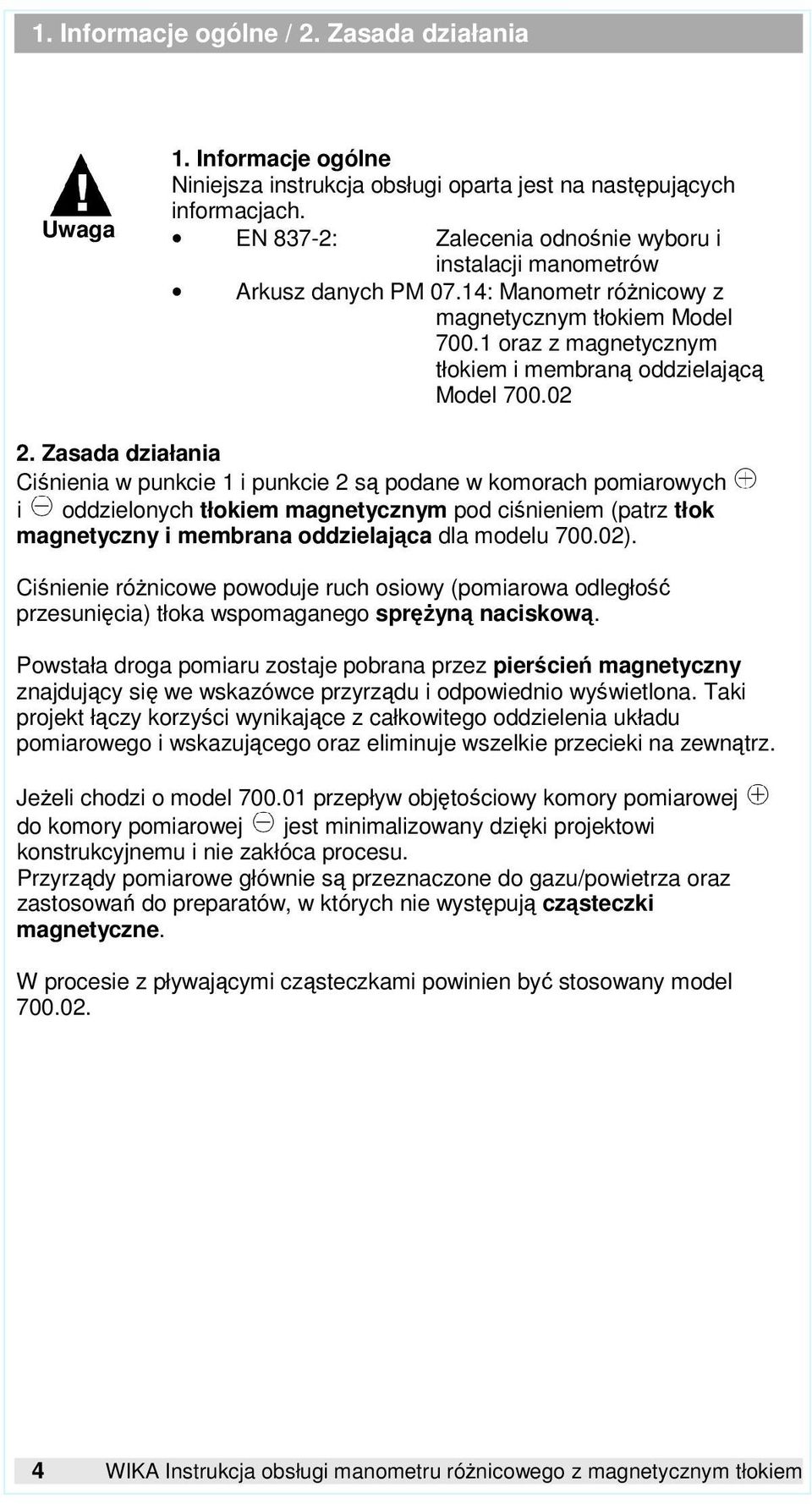 02 2. Zasada działania Ciśnienia w punkcie 1 i punkcie 2 są podane w komorach pomiarowych i oddzielonych tłokiem magnetycznym pod ciśnieniem (patrz tłok magnetyczny i membrana oddzielająca dla modelu