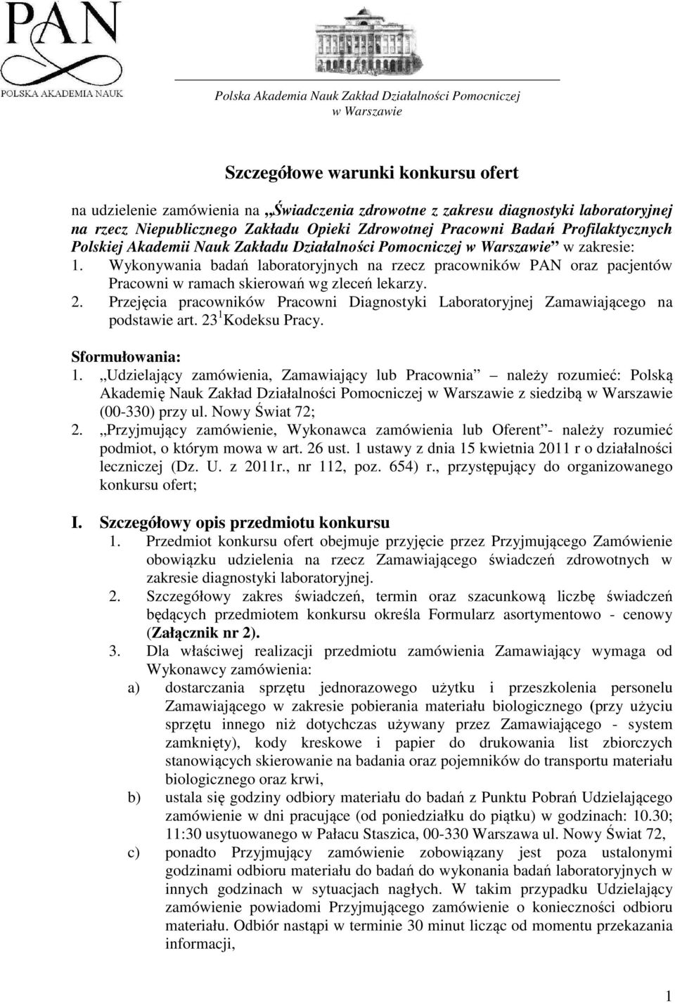 Wykonywania badań laboratoryjnych na rzecz pracowników PAN oraz pacjentów Pracowni w ramach skierowań wg zleceń lekarzy. 2.