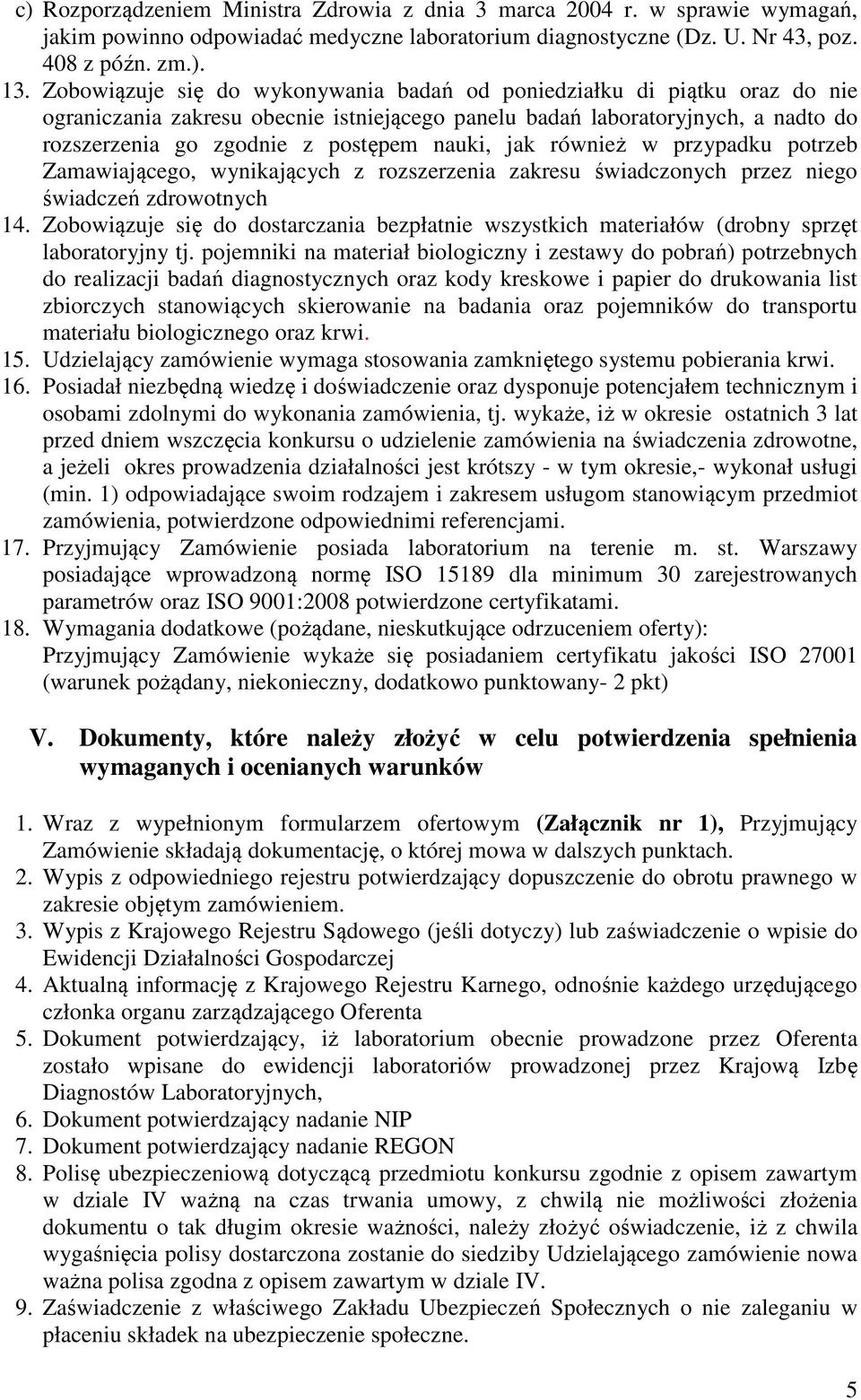 jak również w przypadku potrzeb Zamawiającego, wynikających z rozszerzenia zakresu świadczonych przez niego świadczeń zdrowotnych 14.