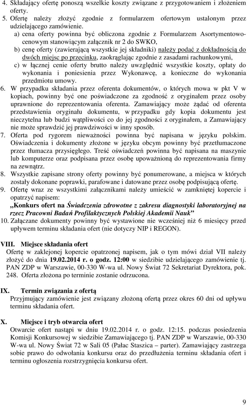 dwóch miejsc po przecinku, zaokrąglając zgodnie z zasadami rachunkowymi, c) w łącznej cenie oferty brutto należy uwzględnić wszystkie koszty, opłaty do wykonania i poniesienia przez Wykonawcę, a