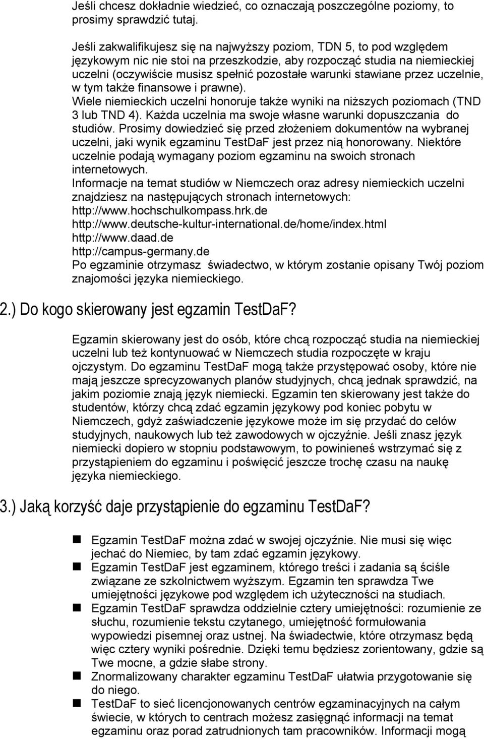 stawiane przez uczelnie, w tym także finansowe i prawne). Wiele niemieckich uczelni honoruje także wyniki na niższych poziomach (TND 3 lub TND 4).