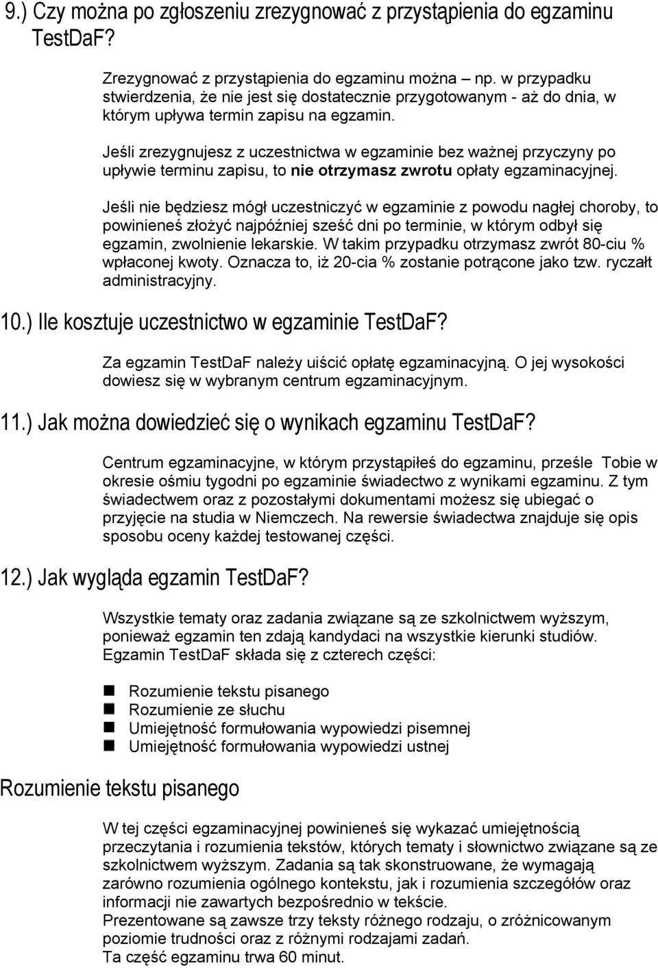 Jeśli zrezygnujesz z uczestnictwa w egzaminie bez ważnej przyczyny po upływie terminu zapisu, to nie otrzymasz zwrotu opłaty egzaminacyjnej.