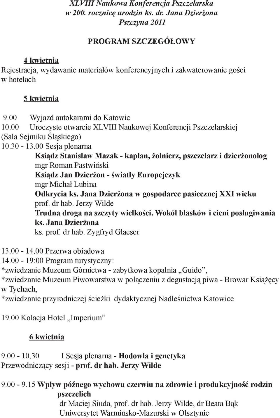 00 Uroczyste otwarcie XLVIII Naukowej Konferencji Pszczelarskiej (Sala Sejmiku Śląskiego) 0.30-3.