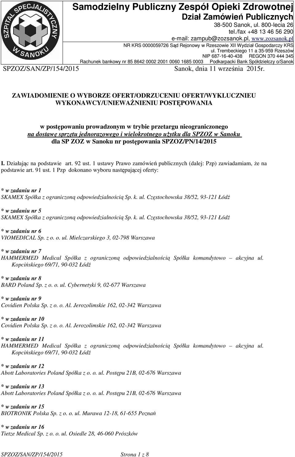 Trembeckiego 11 a 35-959 Rzeszów NIP 687-16-40-438 REGON 370 444 345 Rachunek bankowy nr 85 8642 0002 2001 0060 1685 0003 Podkarpacki Bank Spółdzielczy o/sanok SPZOZ/SAN/ZP/154/2015 Sanok, dnia 11