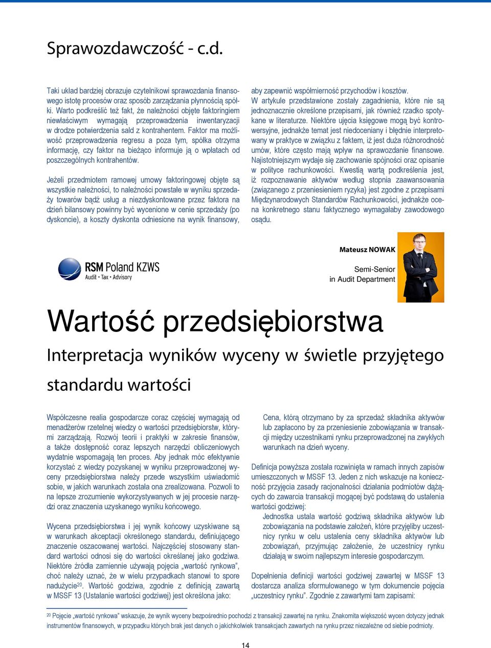 Faktor ma możliwość przeprowadzenia regresu a poza tym, spółka otrzyma informację, czy faktor na bieżąco informuje ją o wpłatach od poszczególnych kontrahentów.