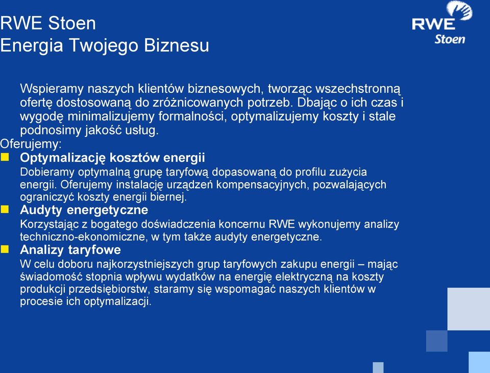 Oferujemy: Optymalizację kosztów energii Dobieramy optymalną grupę taryfową dopasowaną do profilu zużycia energii.