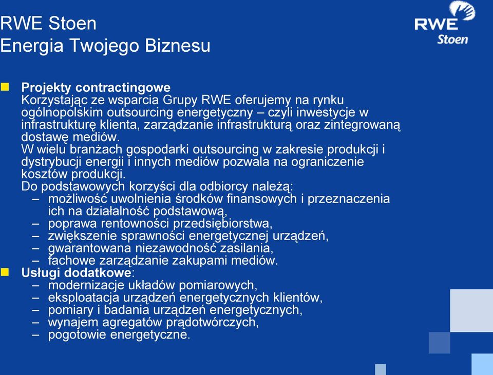 W wielu branżach gospodarki outsourcing w zakresie produkcji i dystrybucji energii i innych mediów pozwala na ograniczenie kosztów produkcji.