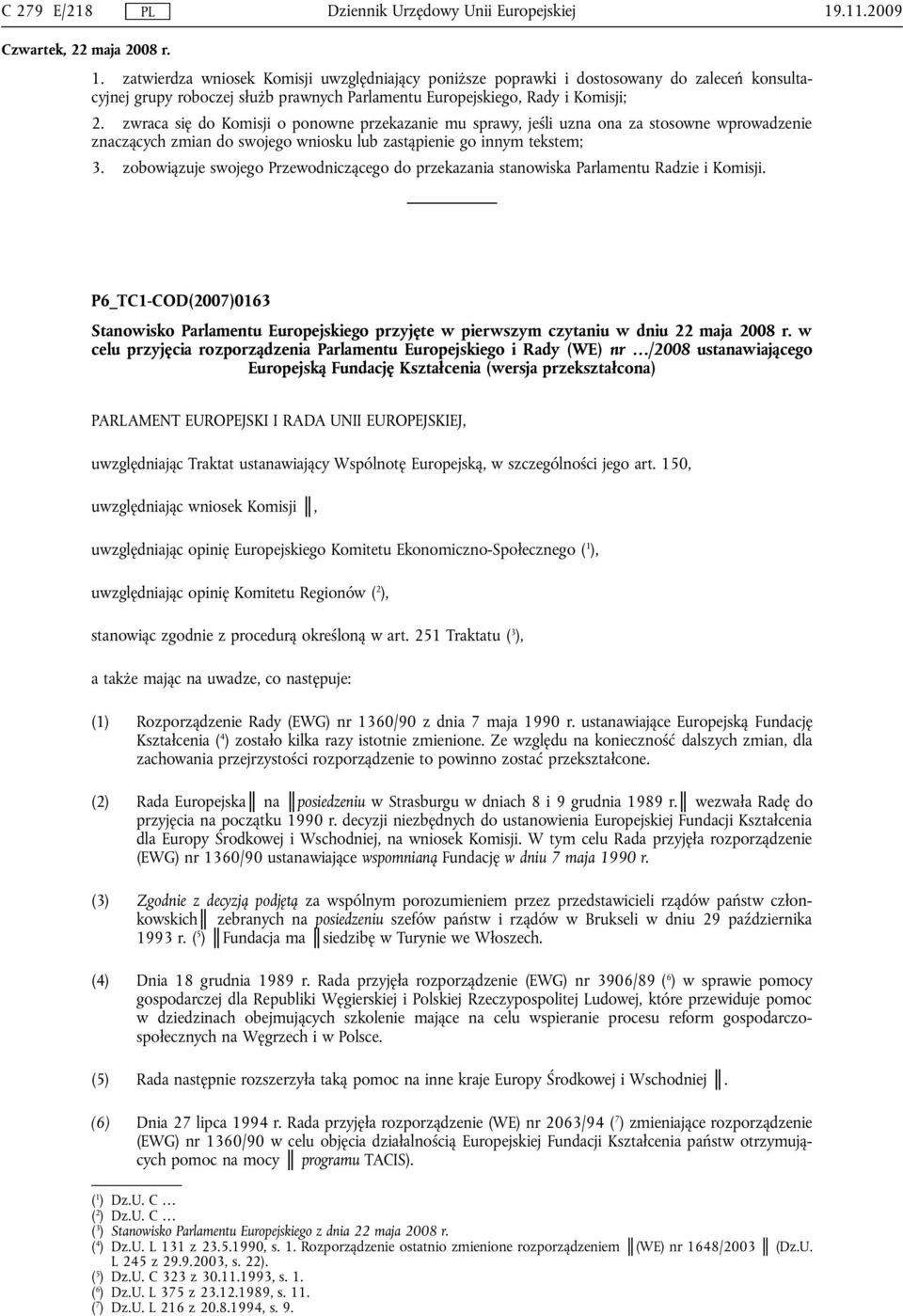 zwraca się do Komisji o ponowne przekazanie mu sprawy, jeśli uzna ona za stosowne wprowadzenie znaczących zmian do swojego wniosku lub zastąpienie go innym tekstem; 3.