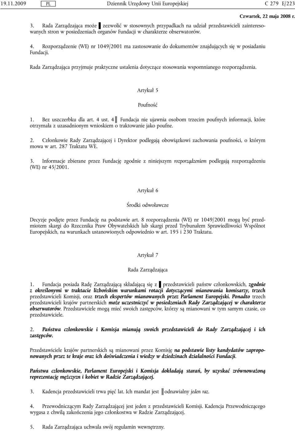 Rada Zarządzająca przyjmuje praktyczne ustalenia dotyczące stosowania wspomnianego rozporządzenia. Artykuł 5 Poufność 1. Bez uszczerbku dla art. 4 ust.