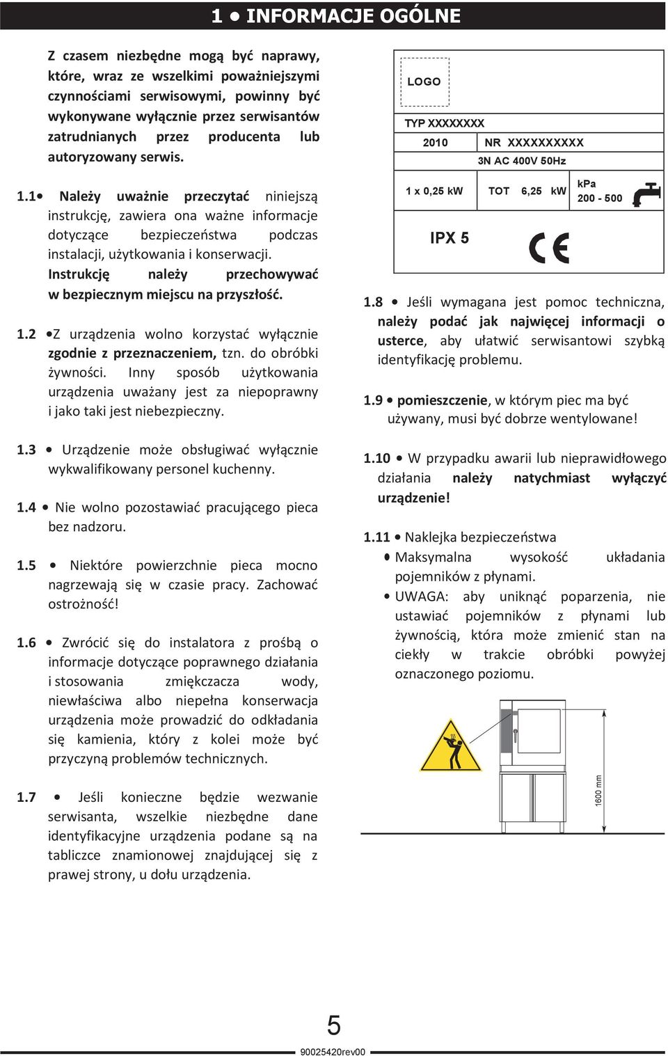 Instrukcję należy przechowywać w bezpiecznym miejscu na przyszłość. 1.2 Z urządzenia wolno korzystać wyłącznie zgodnie z przeznaczeniem, tzn. do obróbki żywności.