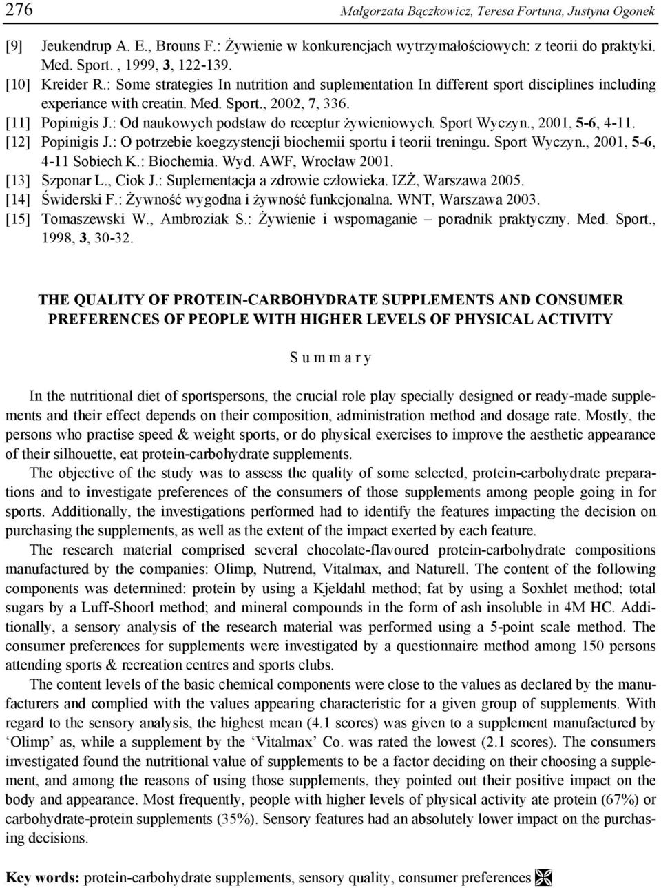 : Od naukowych podstaw do receptur żywieniowych. Sport Wyczyn., 2001, 5-6, 4-11. [12] Popinigis J.: O potrzebie koegzystencji biochemii sportu i teorii treningu. Sport Wyczyn., 2001, 5-6, 4-11 Sobiech K.