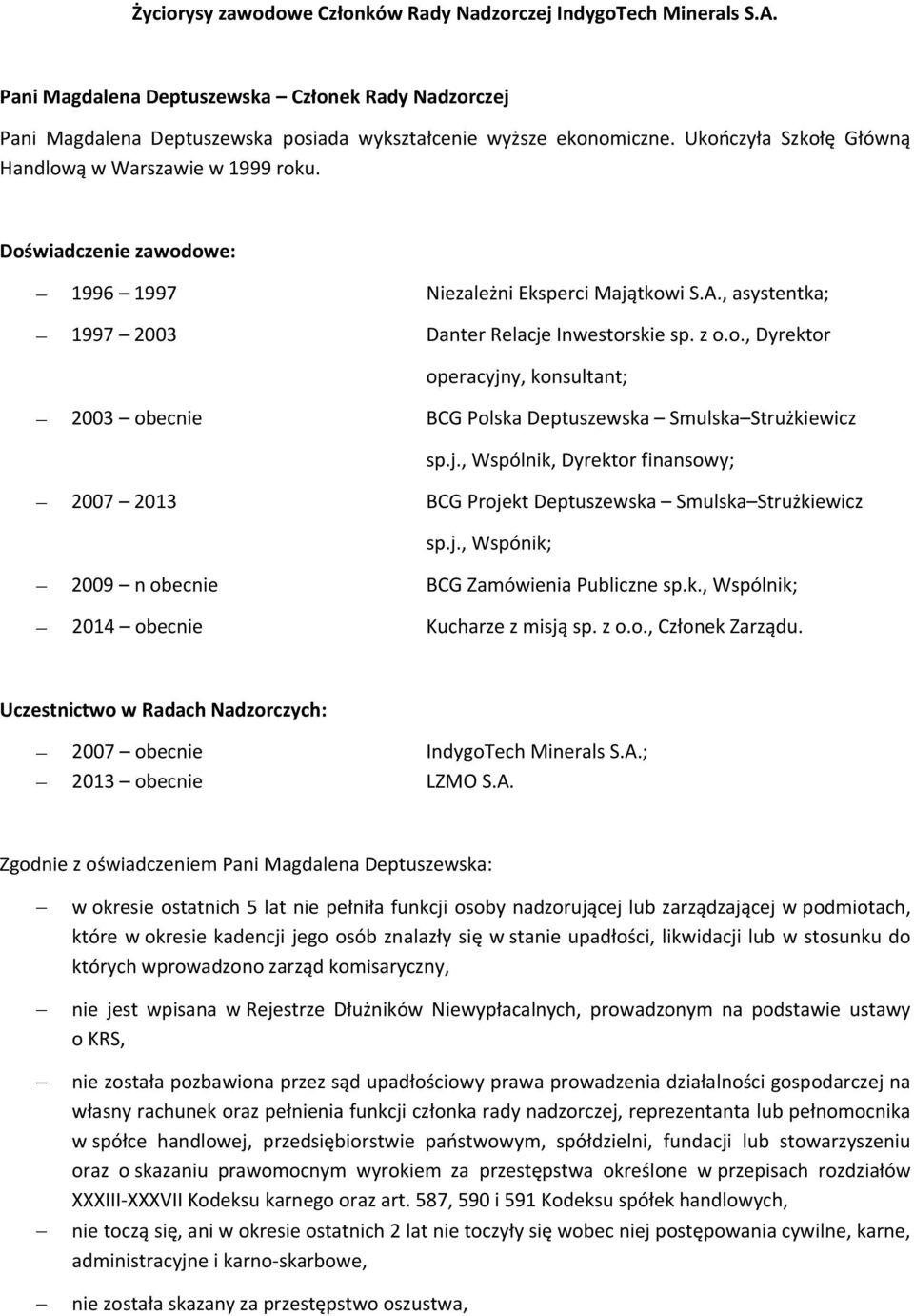 j., Wspólnik, Dyrektor finansowy; 2007 2013 BCG Projekt Deptuszewska Smulska Strużkiewicz sp.j., Wspónik; 2009 n obecnie BCG Zamówienia Publiczne sp.k., Wspólnik; 2014 obecnie Kucharze z misją sp.