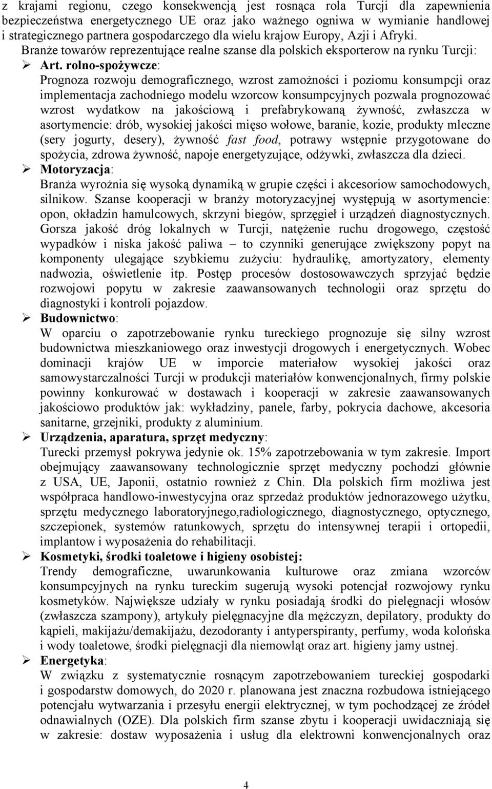 rolno-spożywcze: Prognoza rozwoju demograficznego, wzrost zamożności i poziomu konsumpcji oraz implementacja zachodniego modelu wzorcow konsumpcyjnych pozwala prognozować wzrost wydatkow na