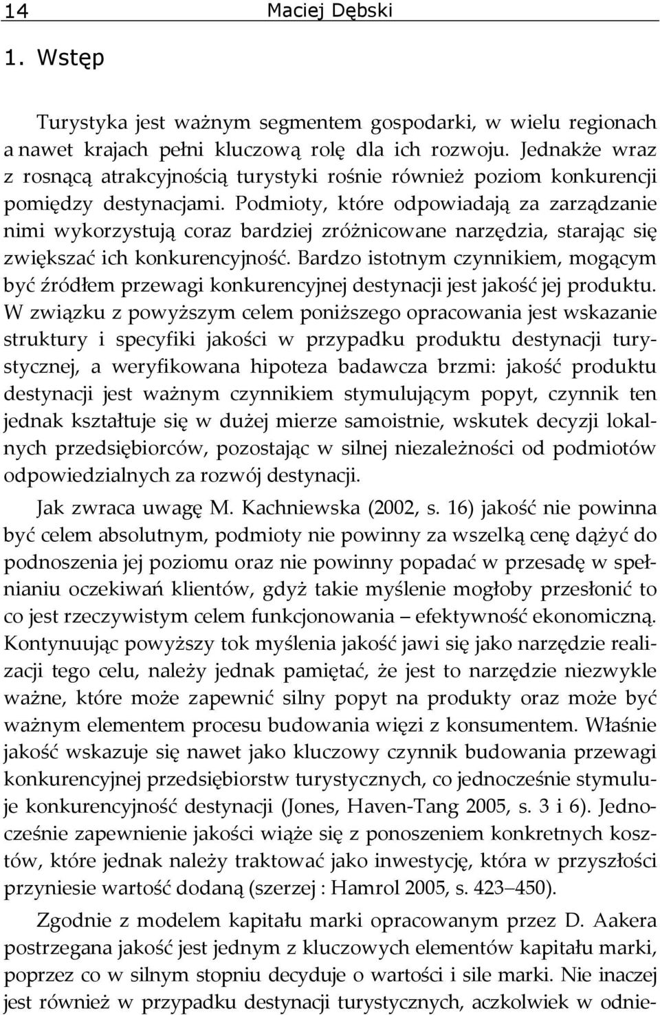 Podmioty, które odpowiadają za zarządzanie nimi wykorzystują coraz bardziej zróżnicowane narzędzia, starając się zwiększać ich konkurencyjność.