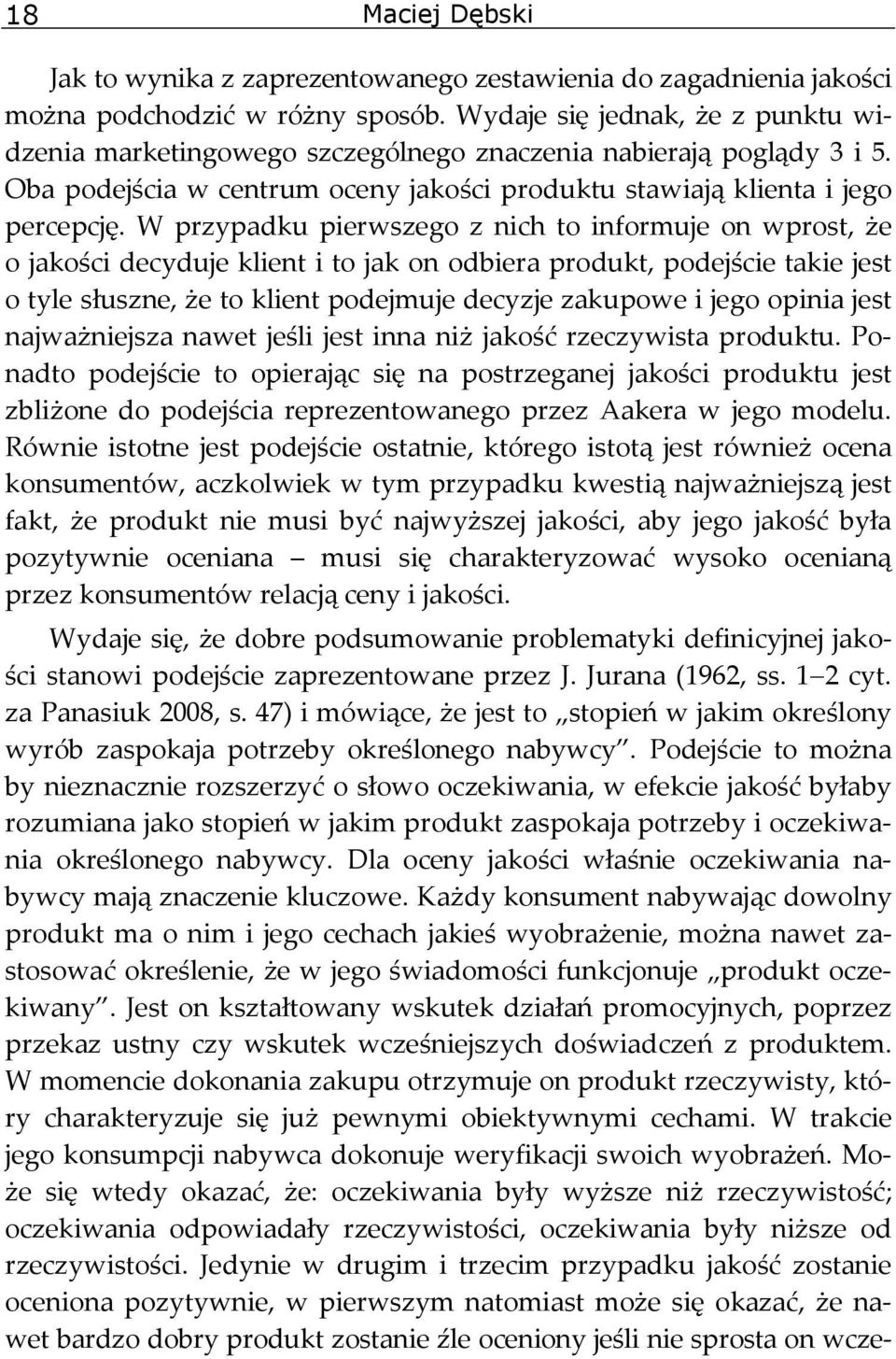 W przypadku pierwszego z nich to informuje on wprost, że o jakości decyduje klient i to jak on odbiera produkt, podejście takie jest o tyle słuszne, że to klient podejmuje decyzje zakupowe i jego